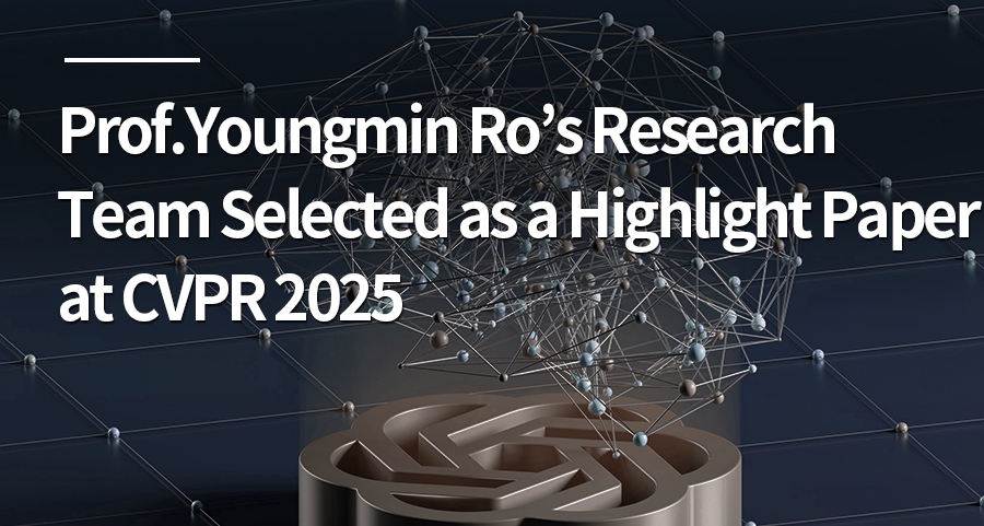 Prof.Youngmin Ro’s Research Team Selected as a Highlight Paper at CVPR 2025