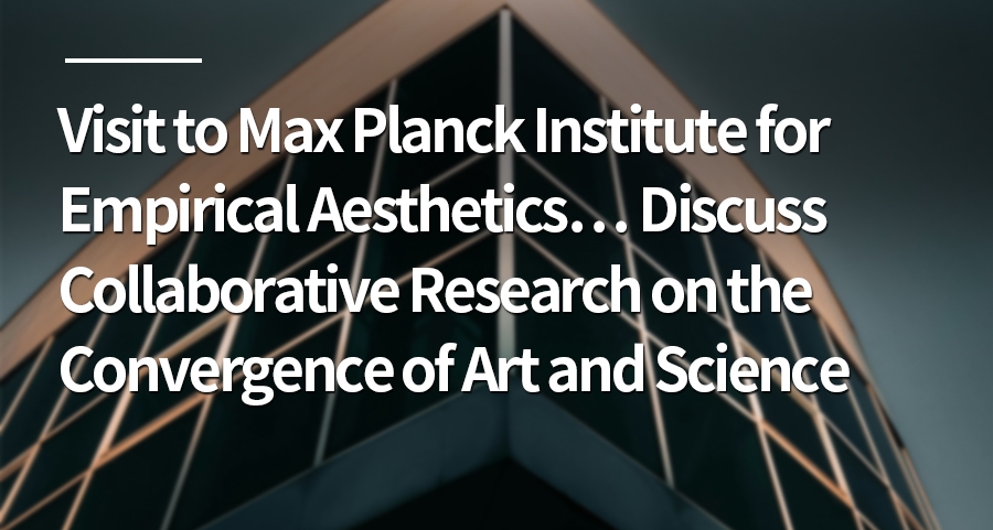 Visit to Max Planck Institute for Empirical Aesthetics… Discuss Collaborative Research on the Convergence of Art and Science
